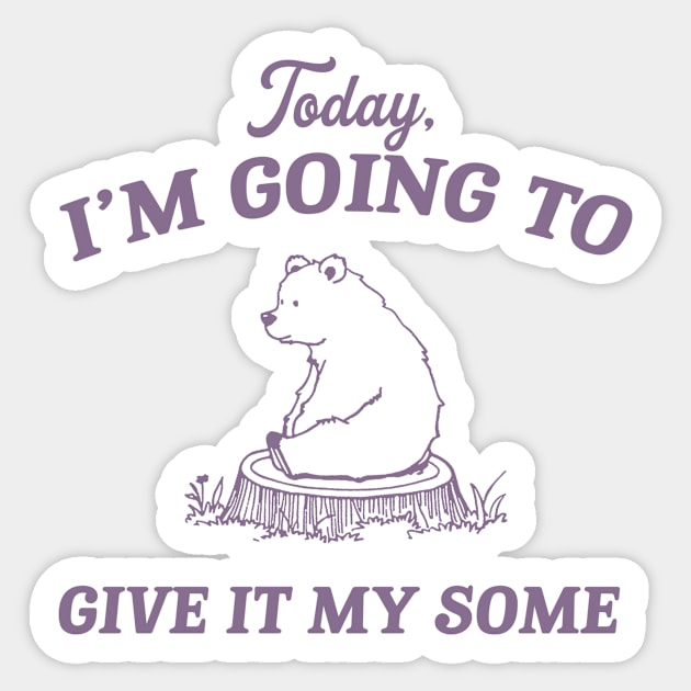 Today I Am Going To Give It My Some Funny Cute Bear Sitting In The Forest Hand Drawn, Vintage Bear Sticker by Y2KSZN